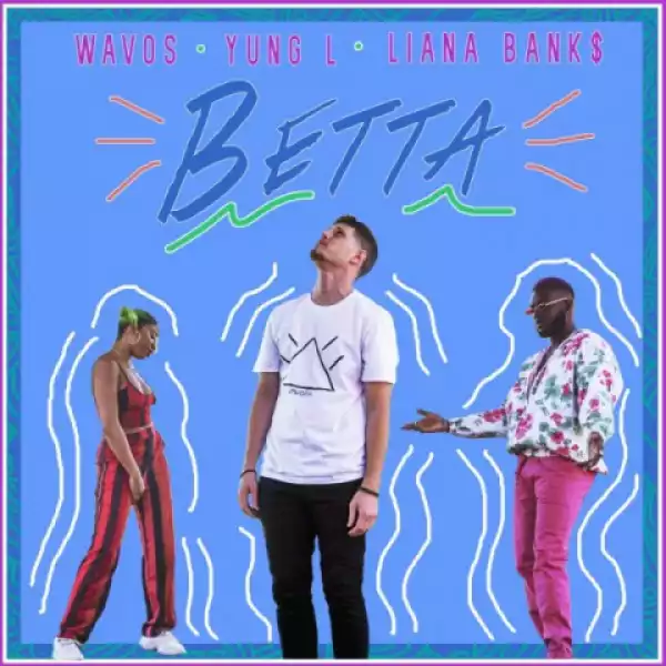 Wavos - Betta ft Yung L & Liana Bank$